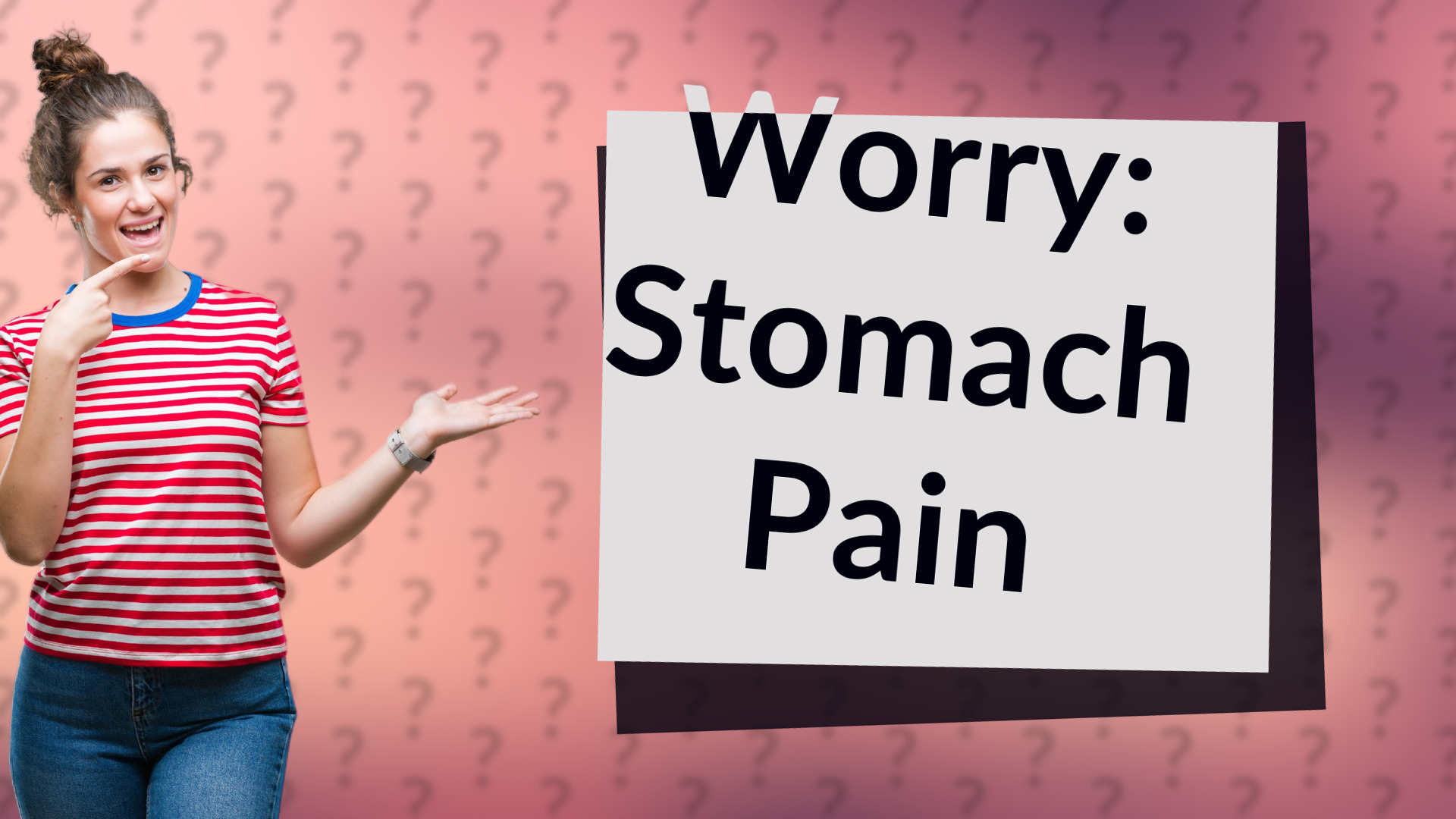 Worry: Stomach Pain