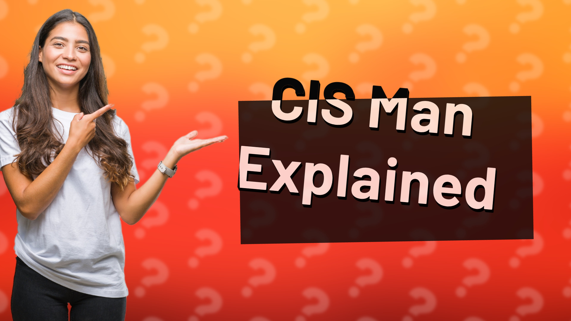 CIS Man Explained