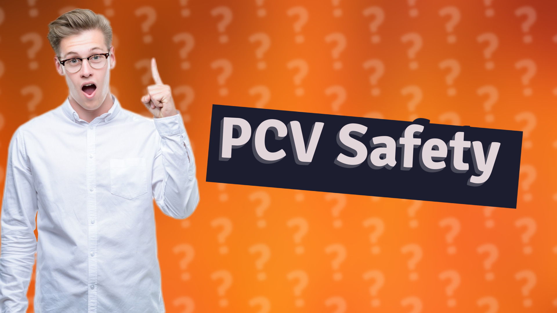 PCV Safety