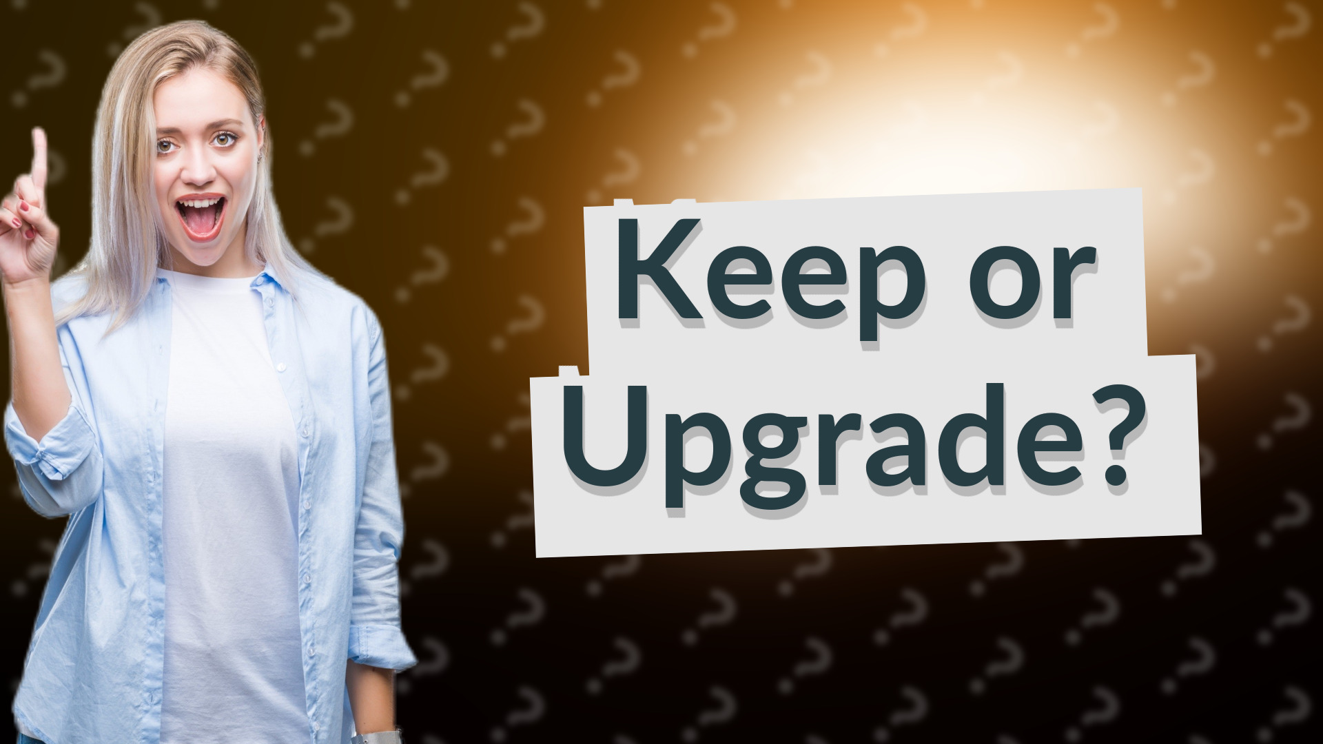Keep or Upgrade?