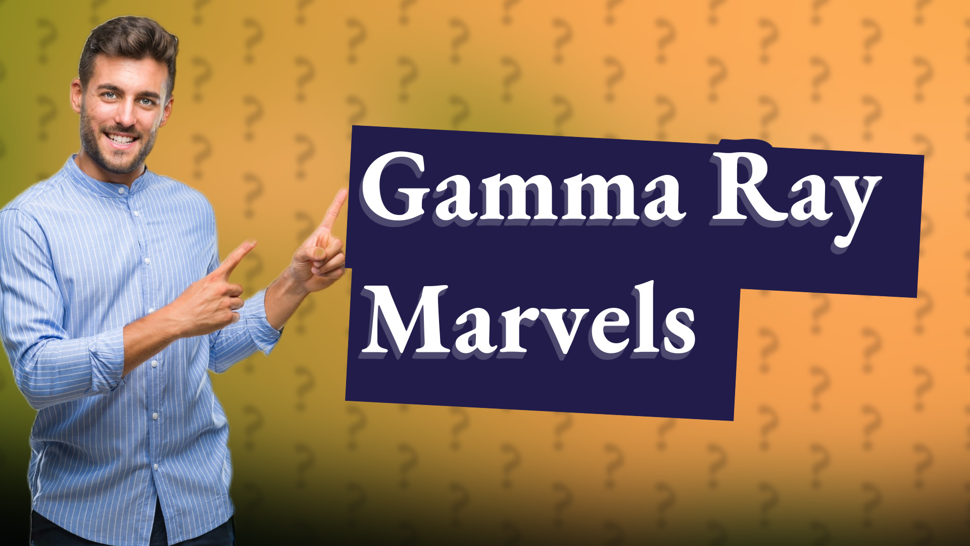 Gamma Ray Marvels