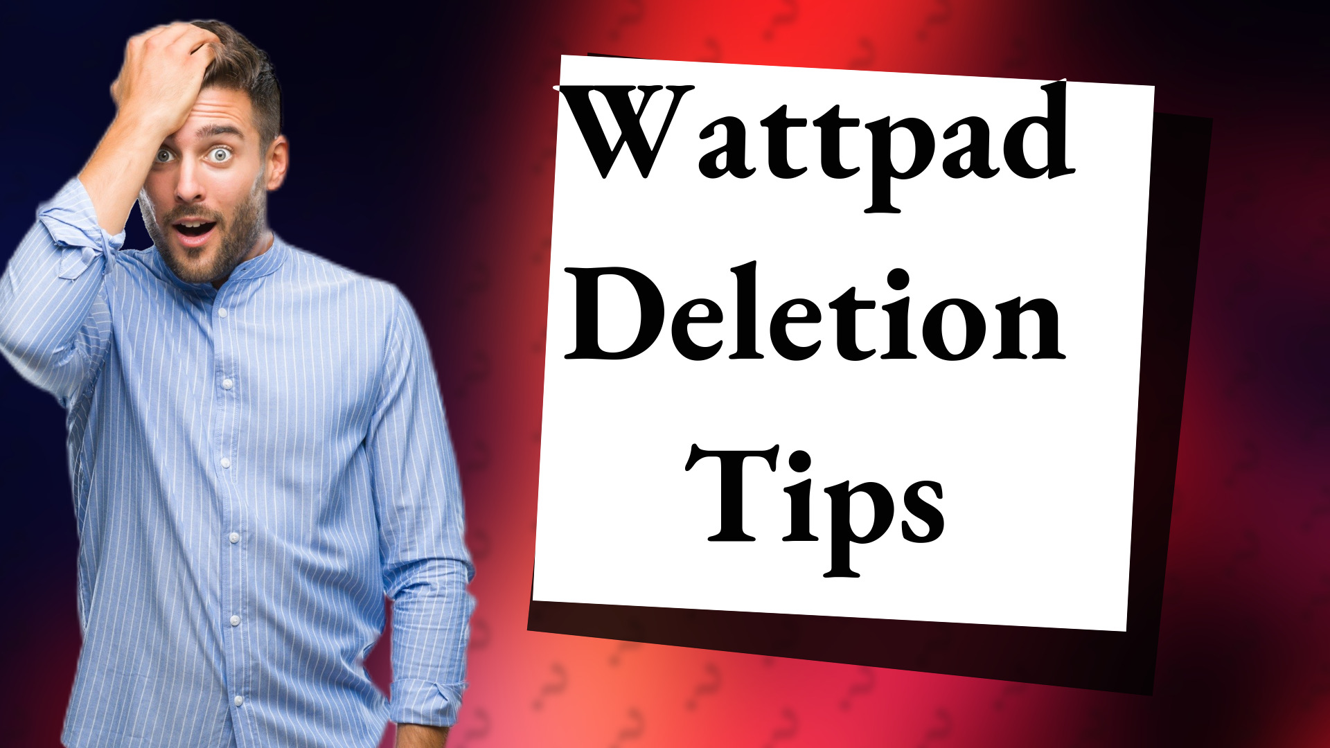 Wattpad Deletion Tips