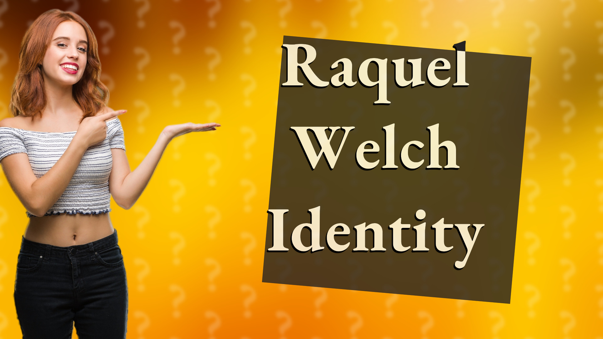 Raquel Welch Identity