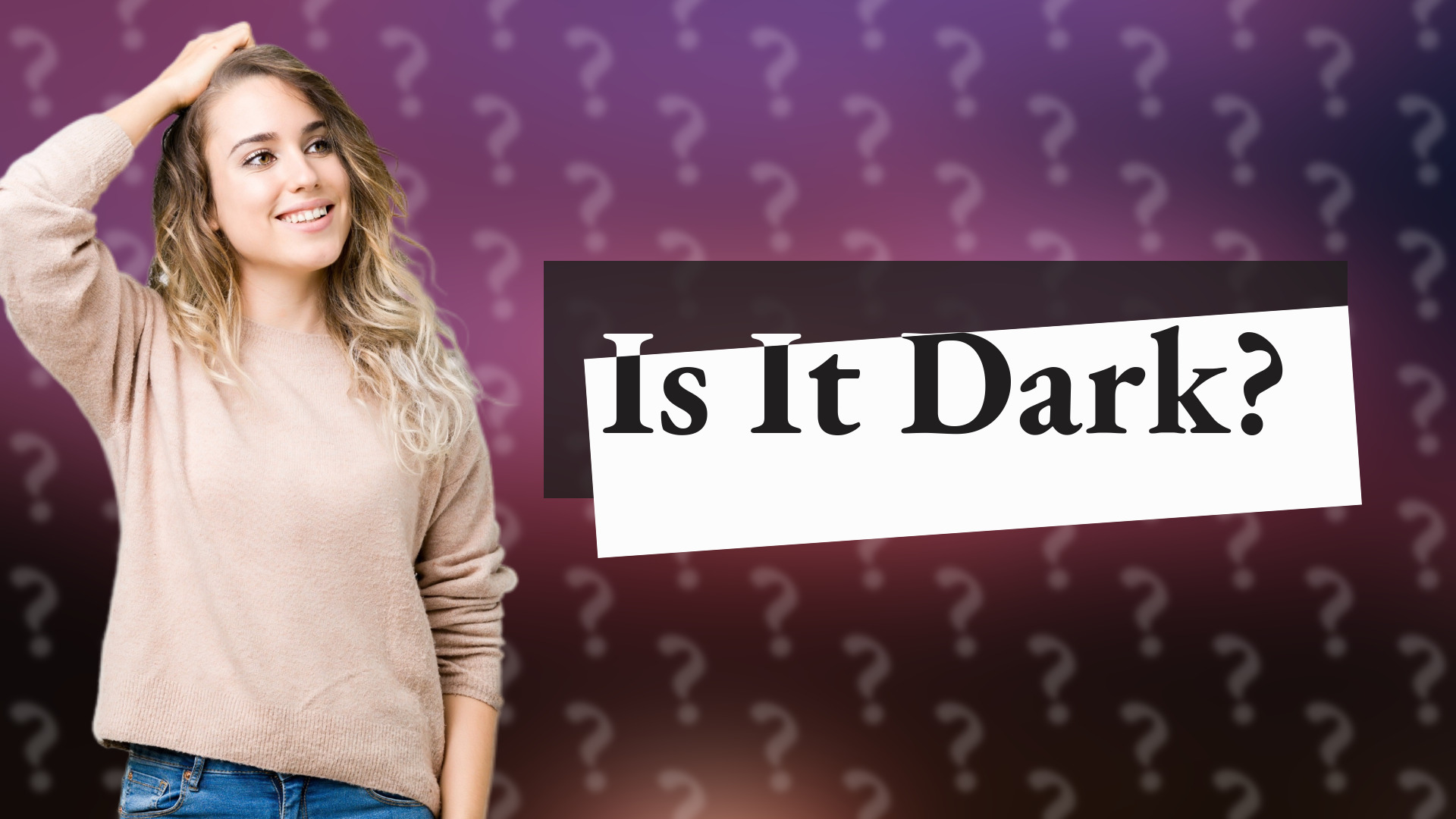 Is It Dark?