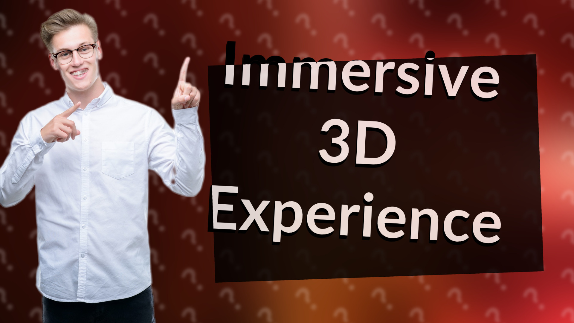 Immersive 3D Experience