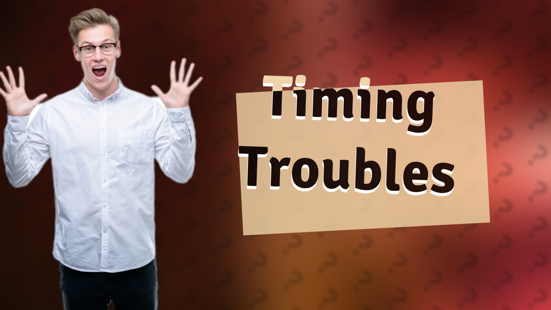 Timing Troubles