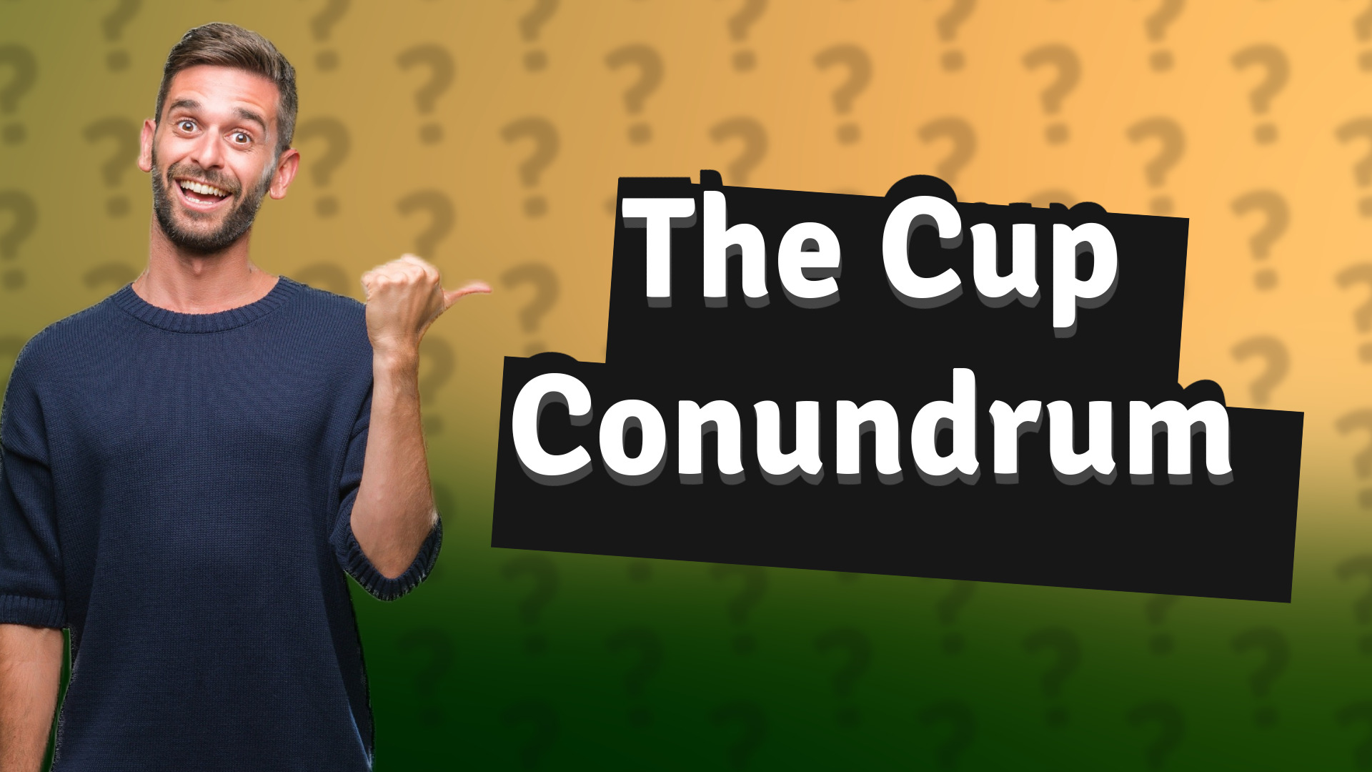 The Cup Conundrum