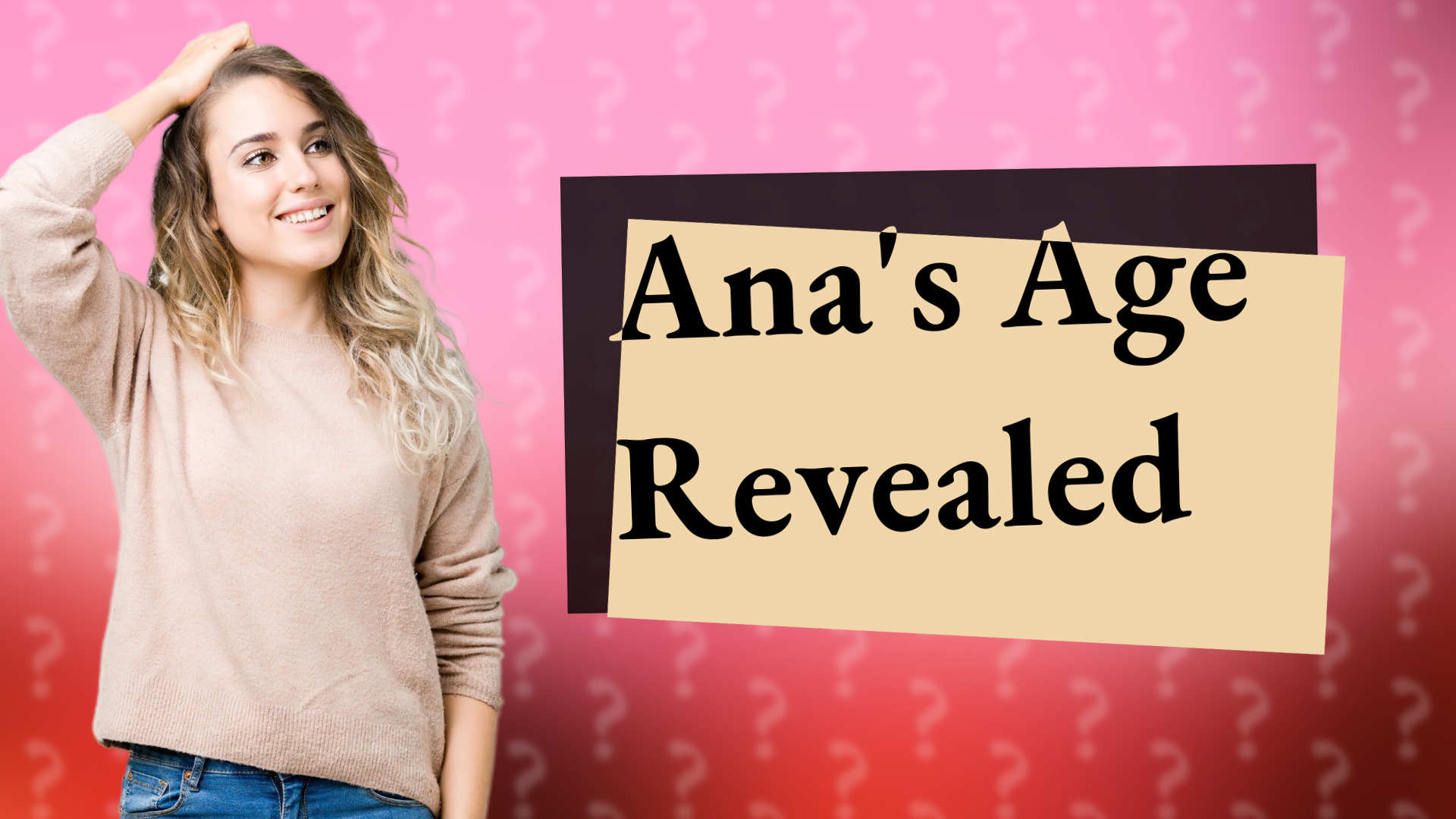 Ana's Age Revealed