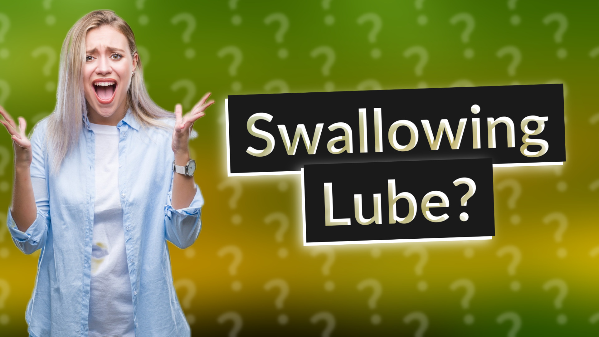 Swallowing Lube?