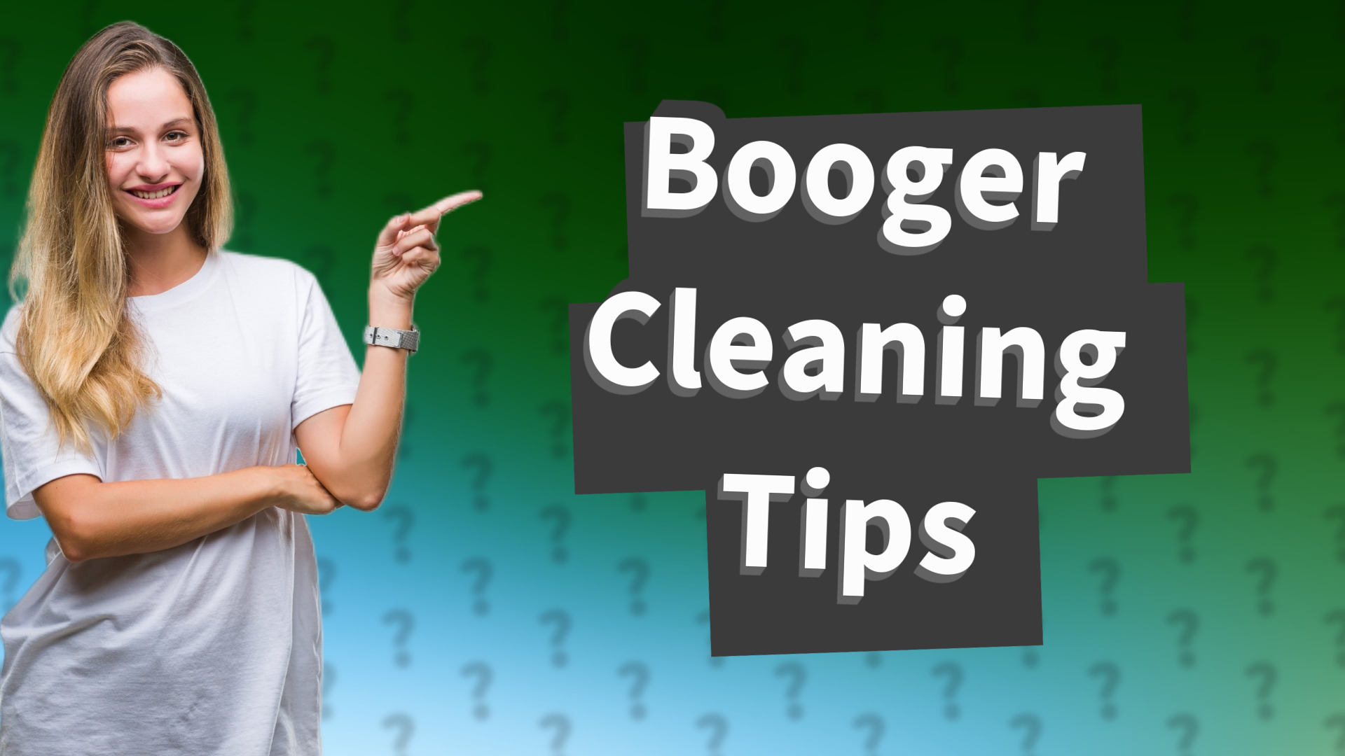 Booger Cleaning Tips