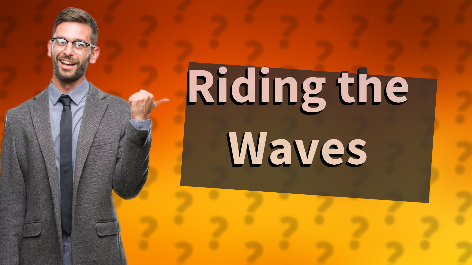 Riding the Waves