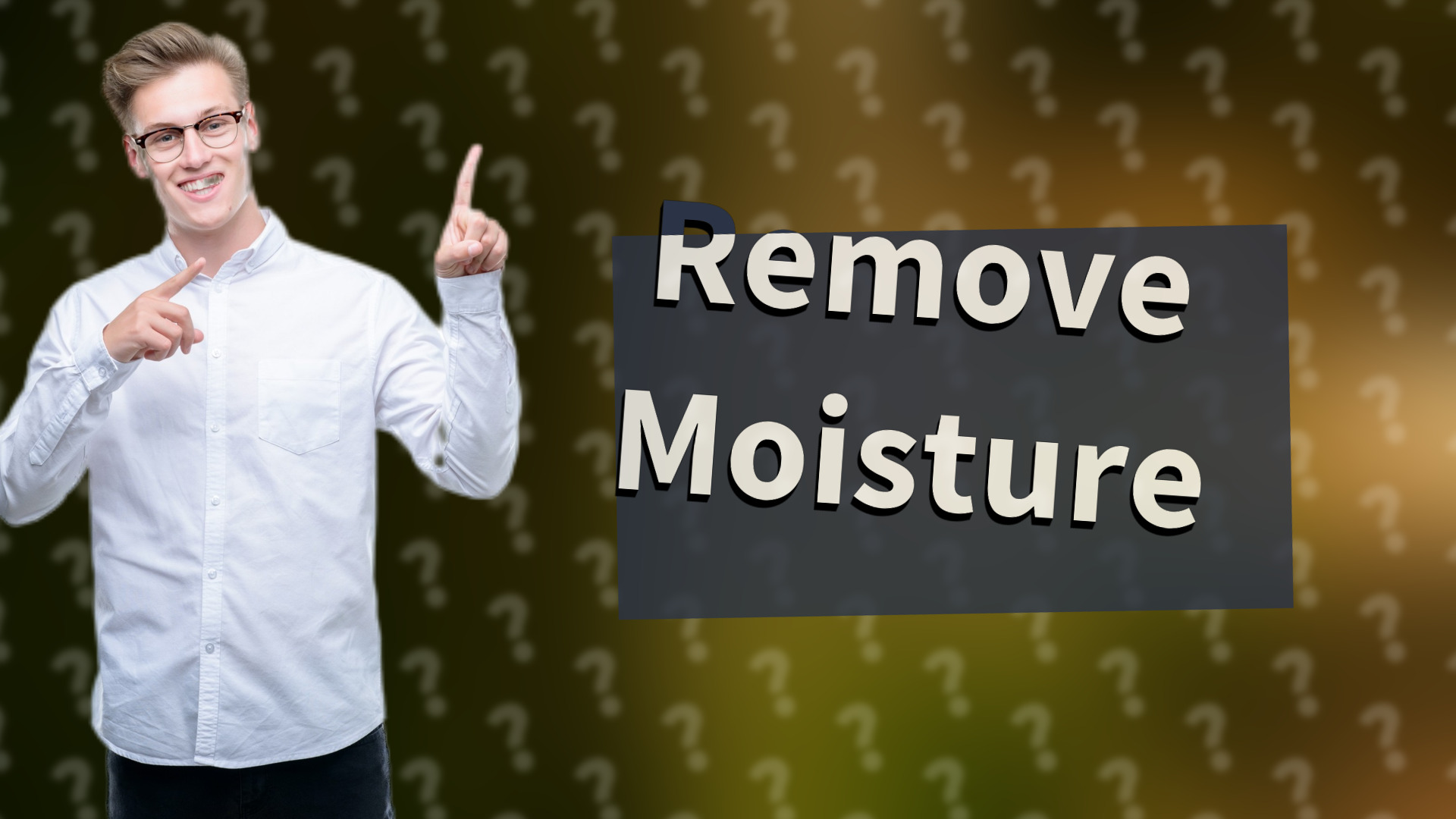 Remove Moisture