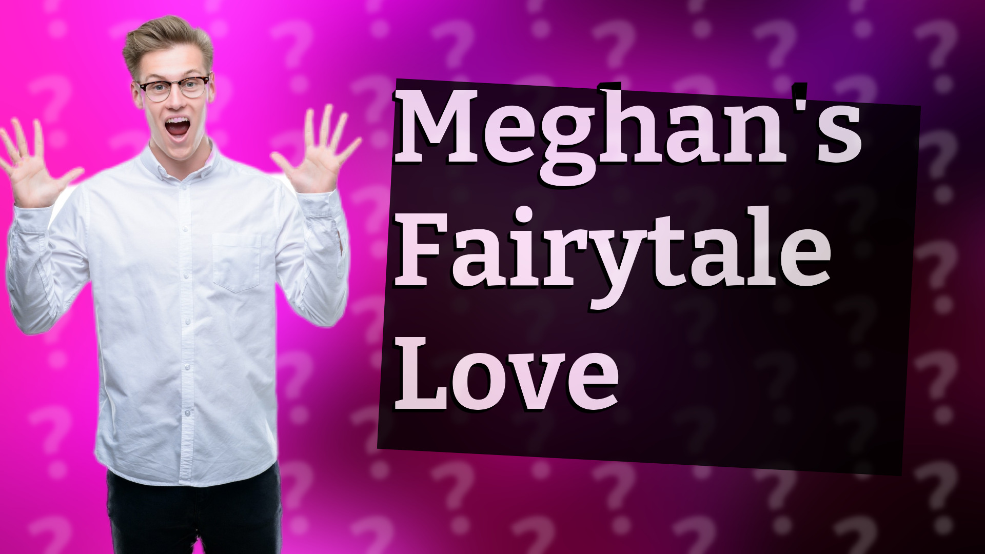 Meghan's Fairytale Love