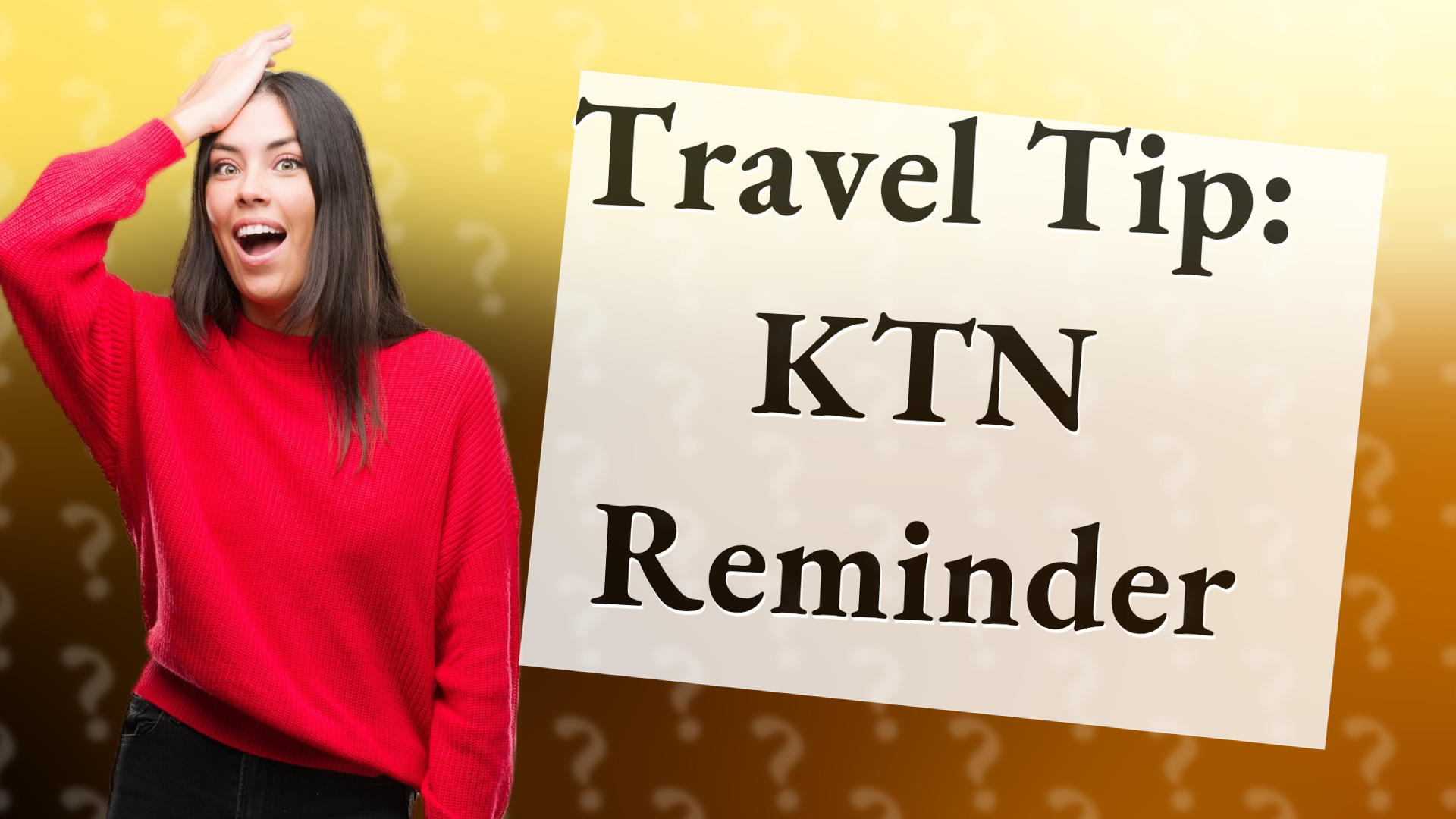 Travel Tip: KTN Reminder