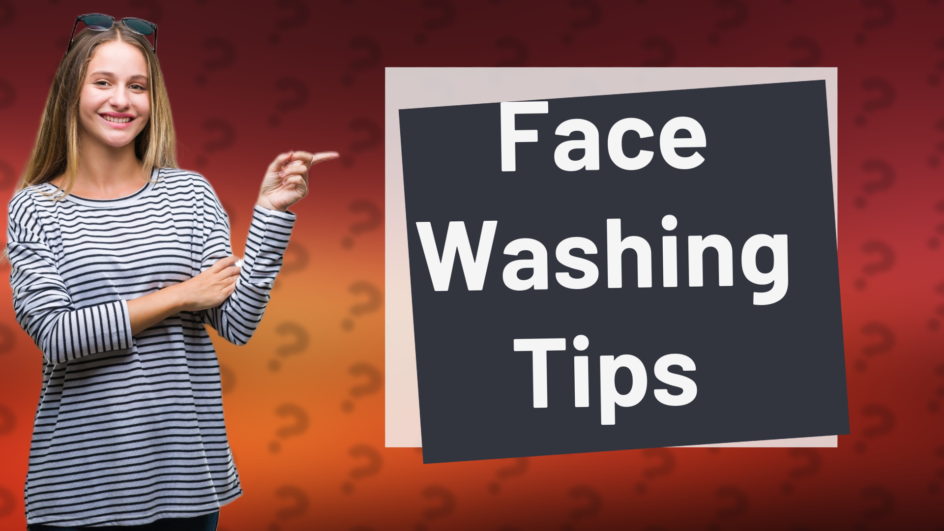 Face Washing Tips