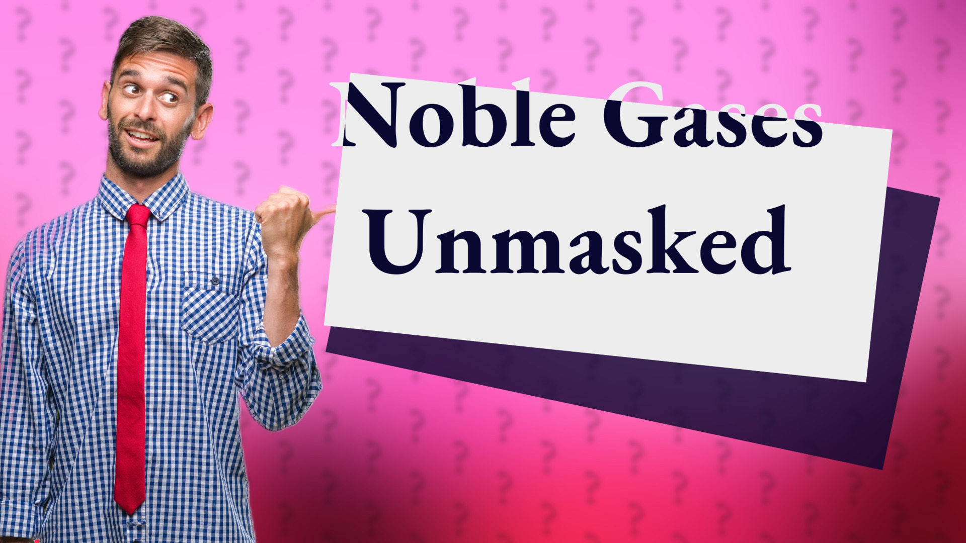Noble Gases Unmasked