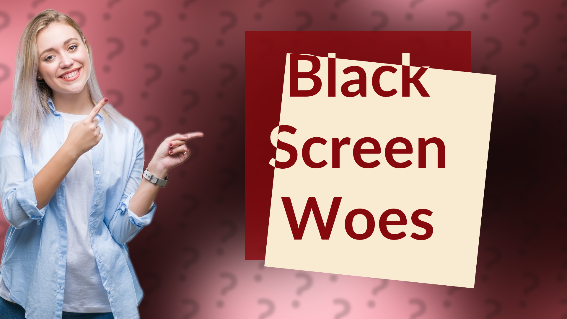 Black Screen Woes
