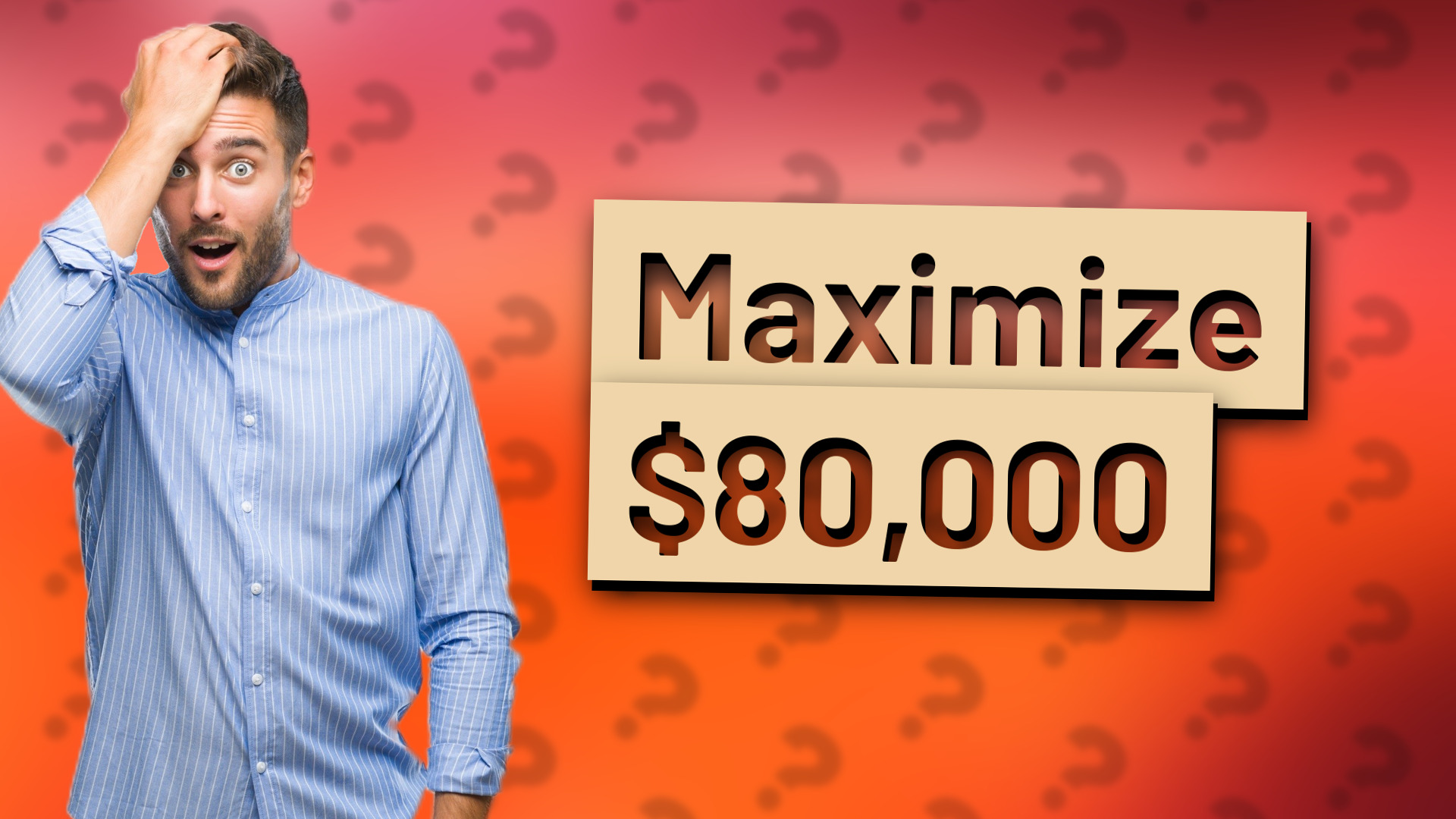 Maximize $80,000