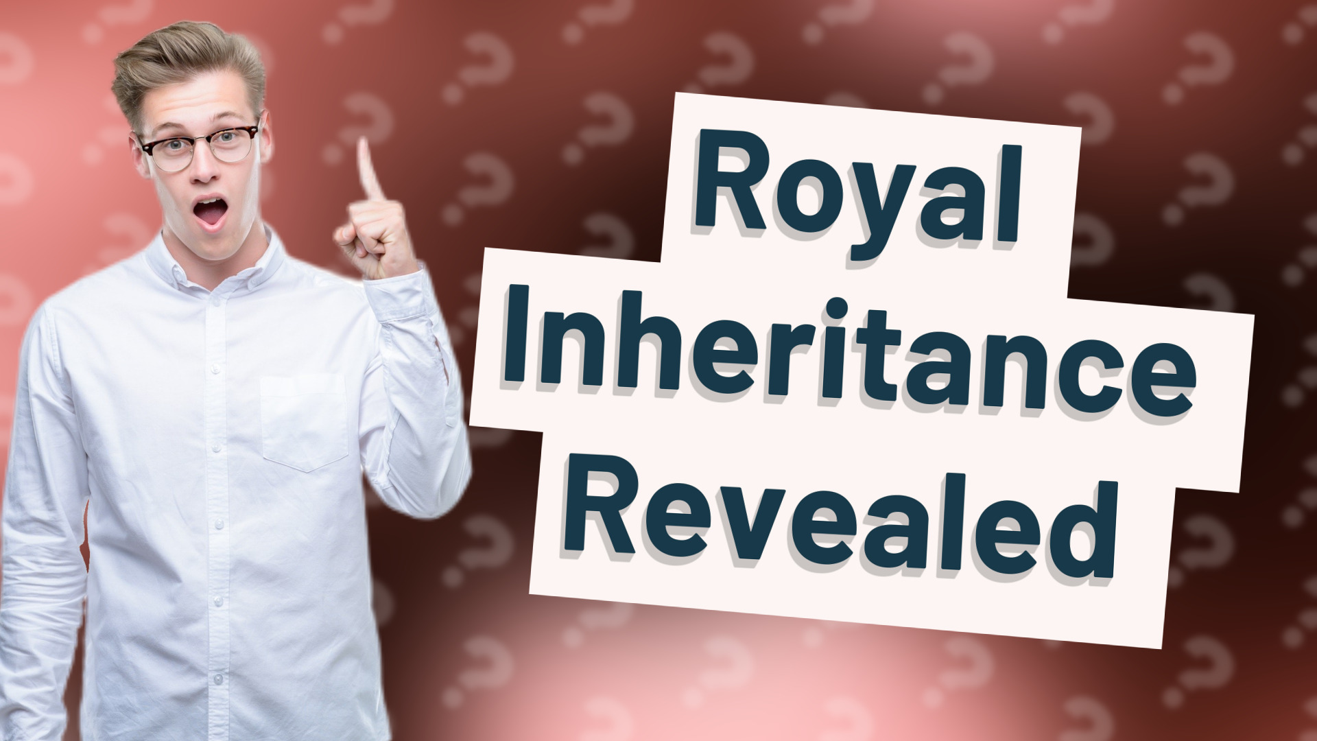 Royal Inheritance Revealed