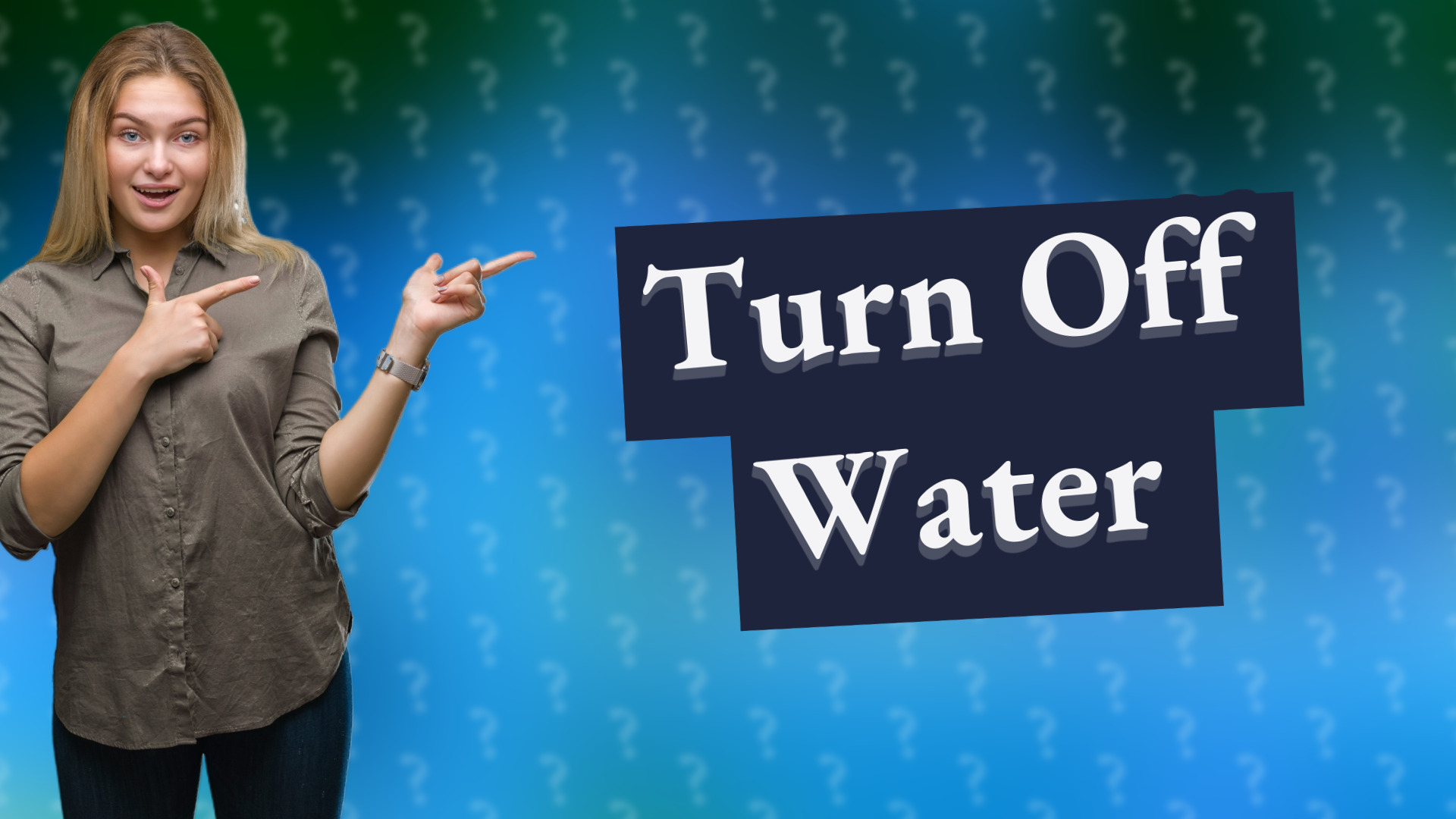 Turn Off Water