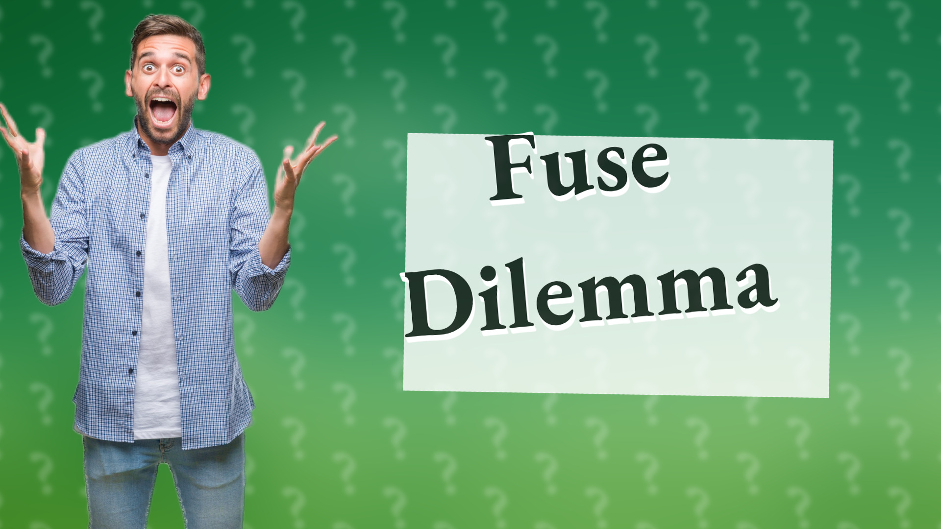 Fuse Dilemma