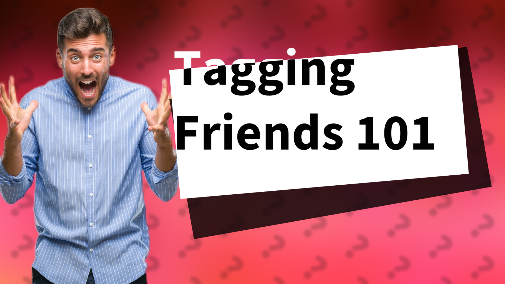 Tagging Friends 101
