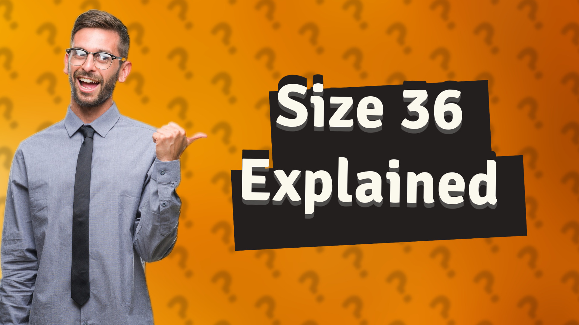 Size 36 Explained