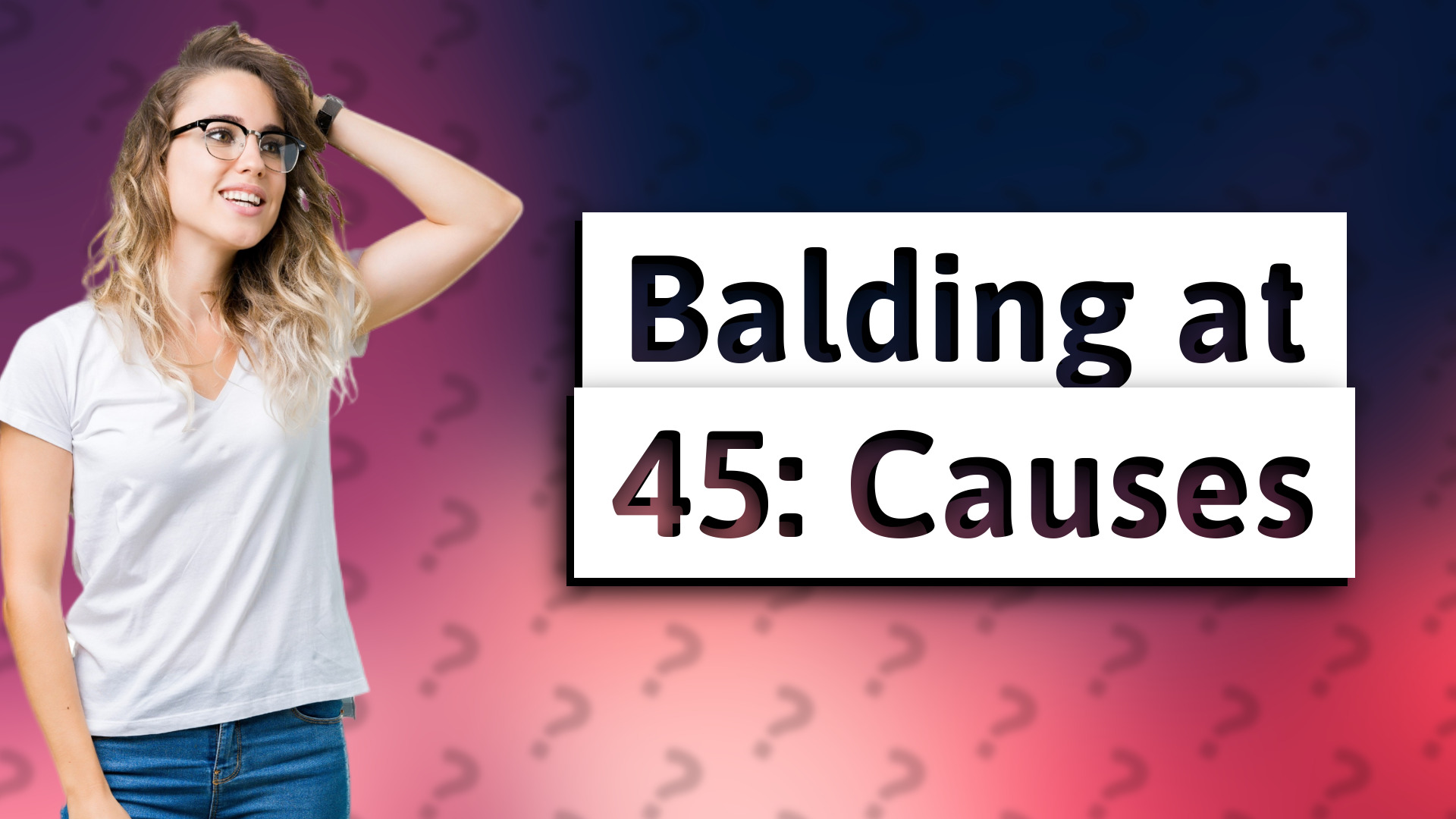 Balding at 45: Causes