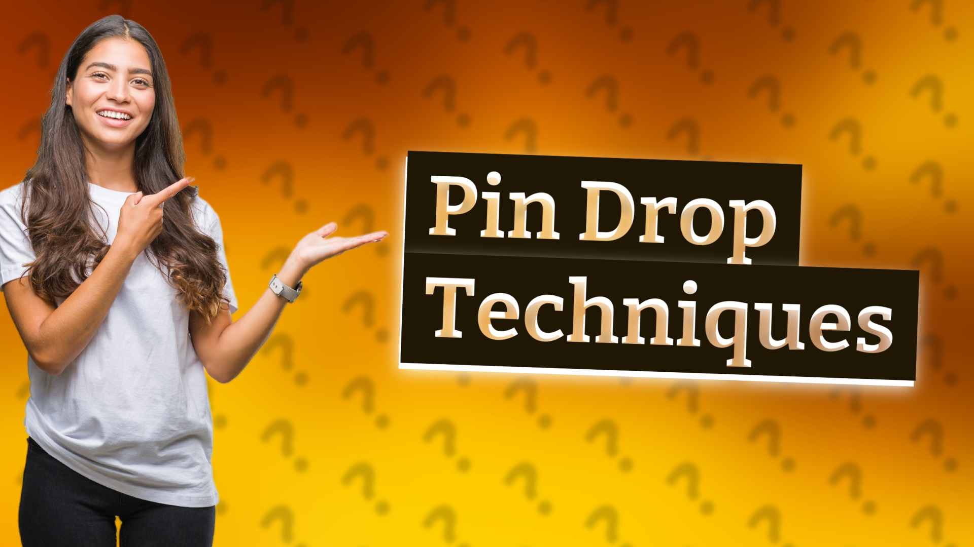 Pin Drop Techniques