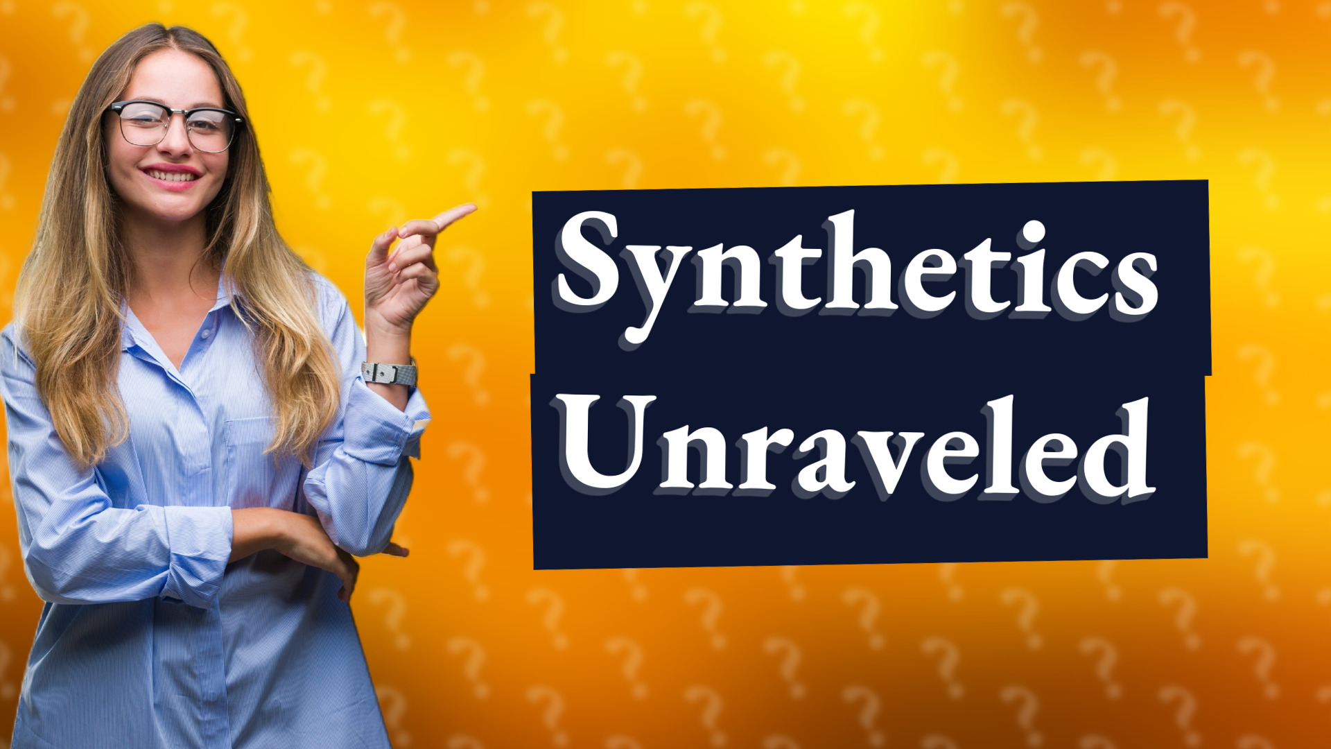 Synthetics Unraveled