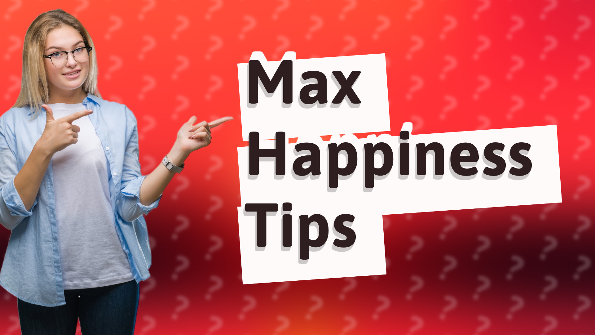 Max Happiness Tips