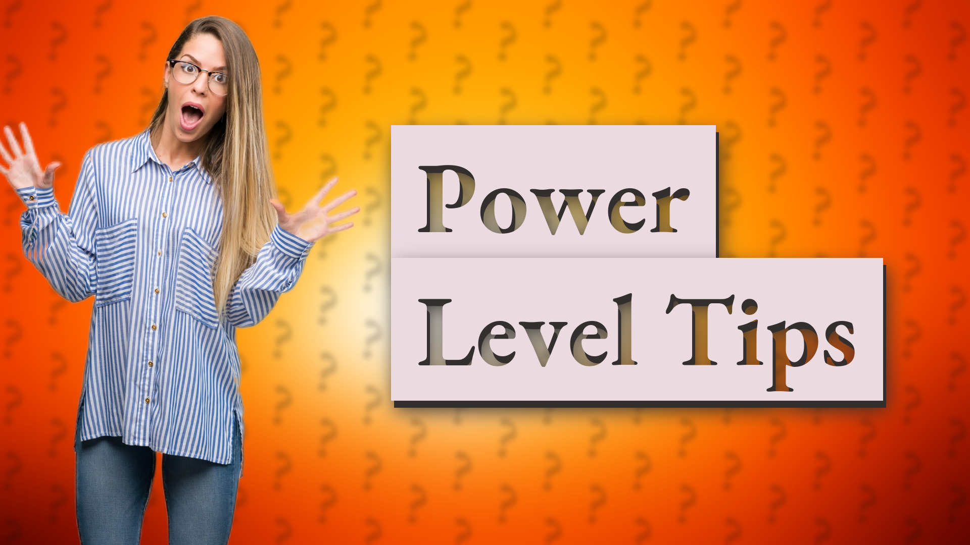 Power Level Tips