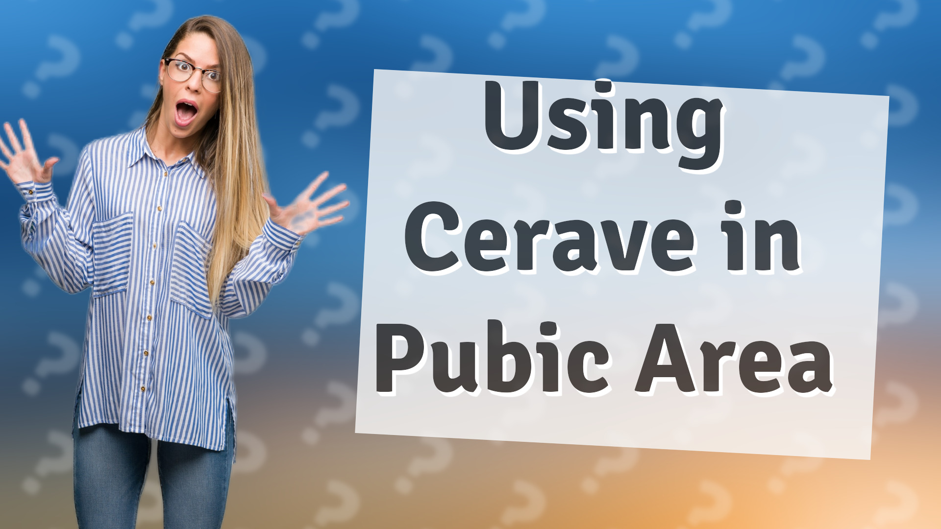 Using Cerave in Pubic Area