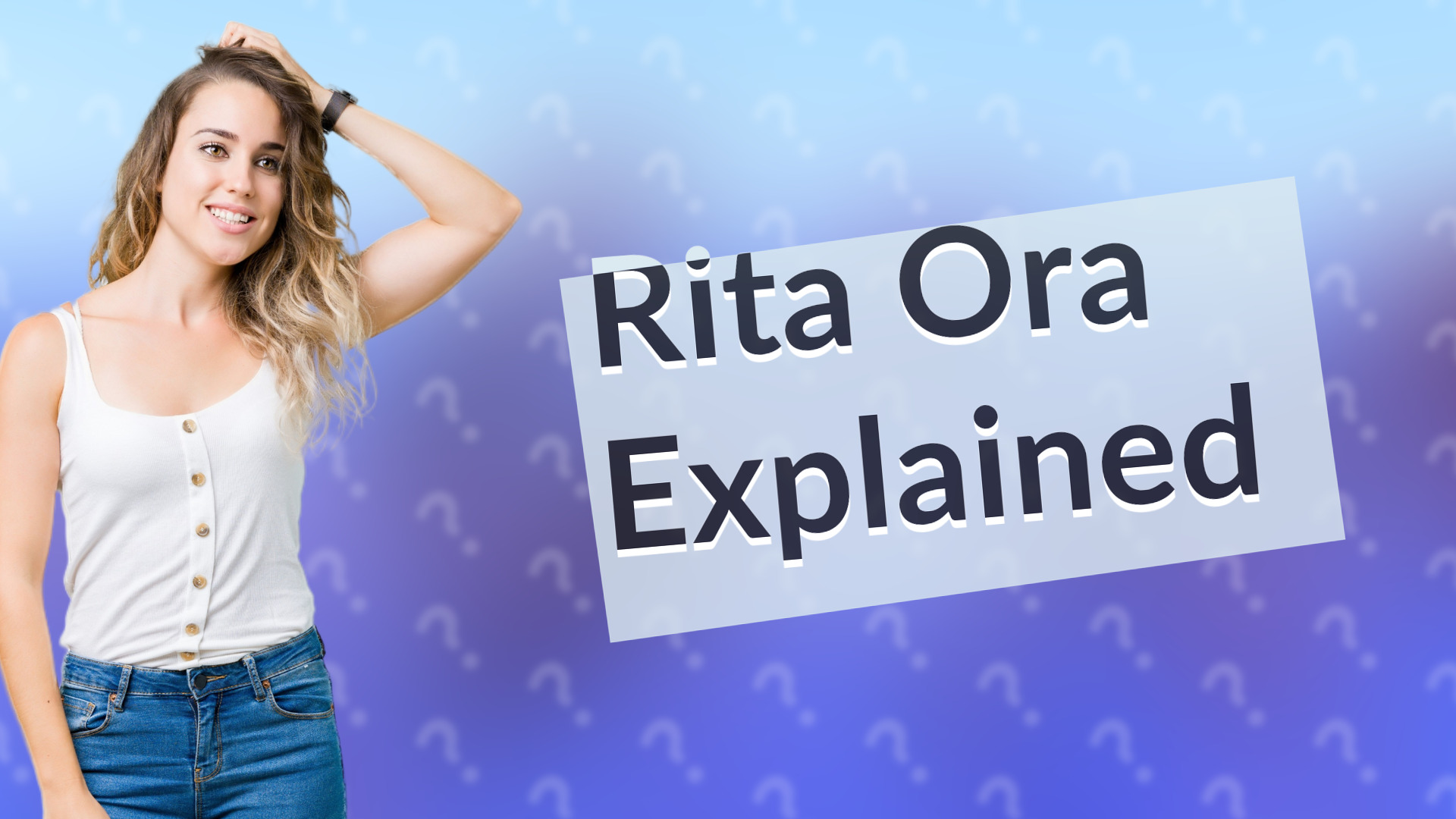 Rita Ora Explained