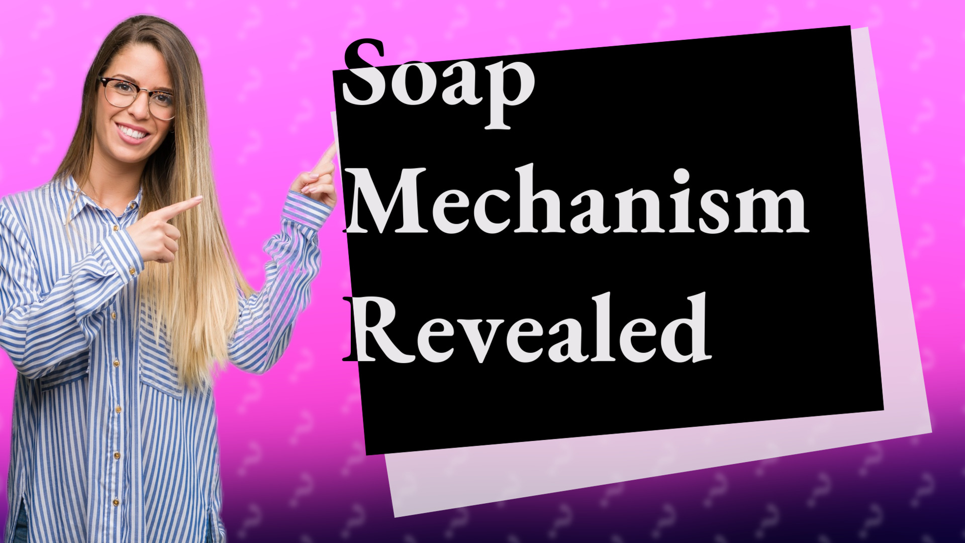 Soap Mechanism Revealed