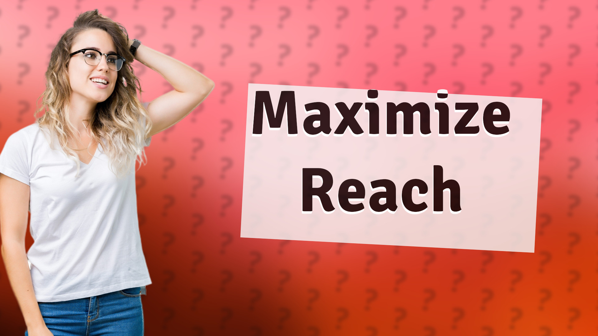 Maximize Reach