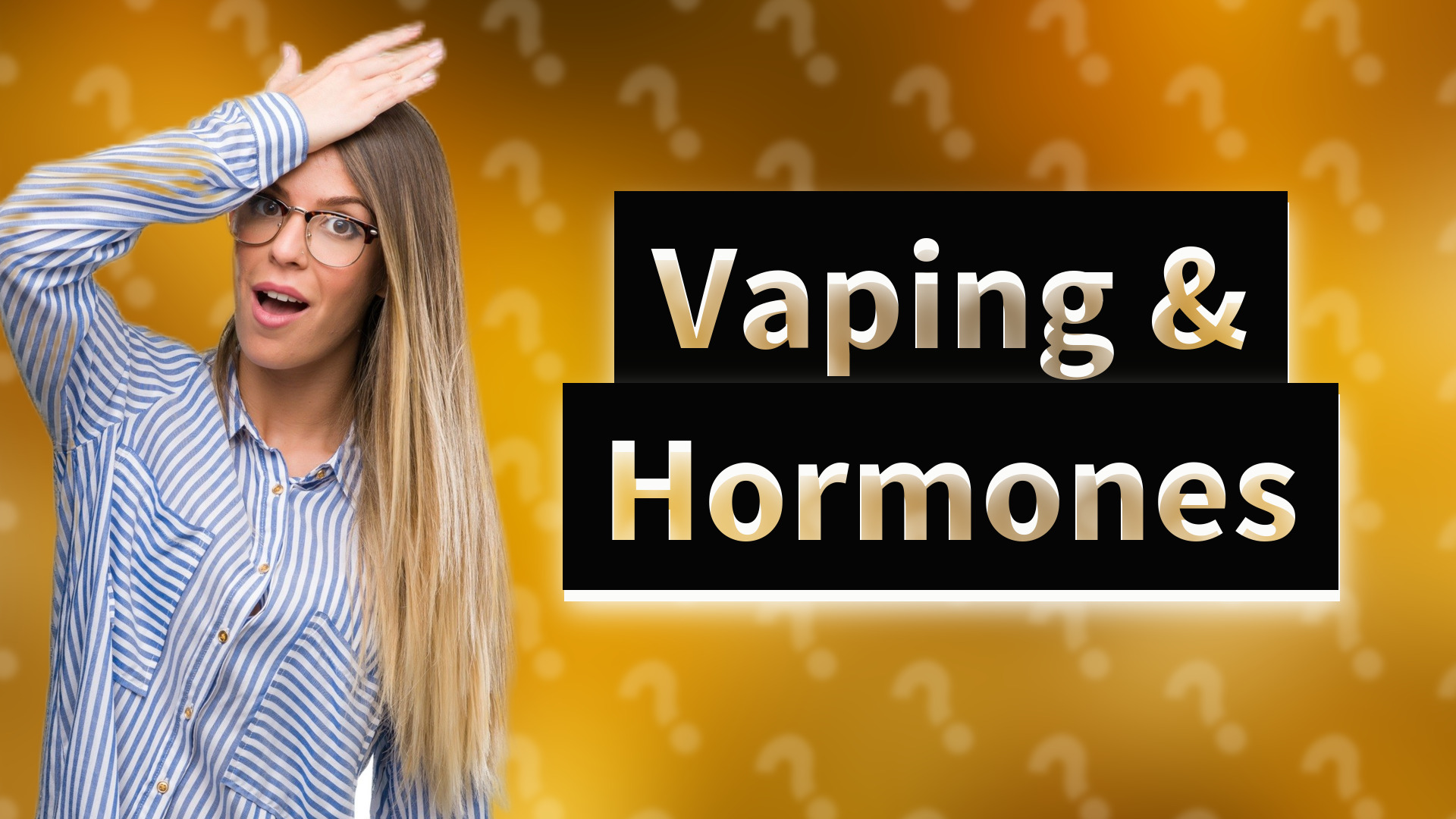 Vaping & Hormones