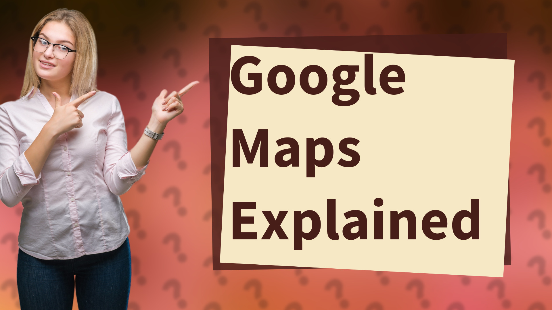 Google Maps Explained