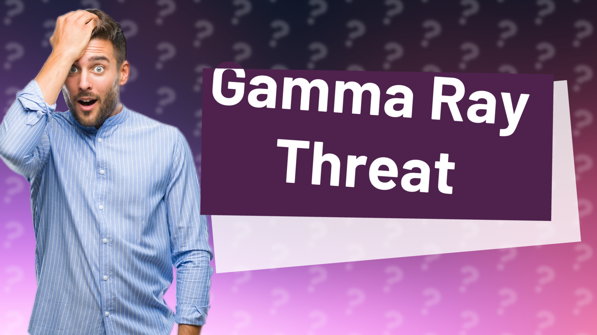Gamma Ray Threat