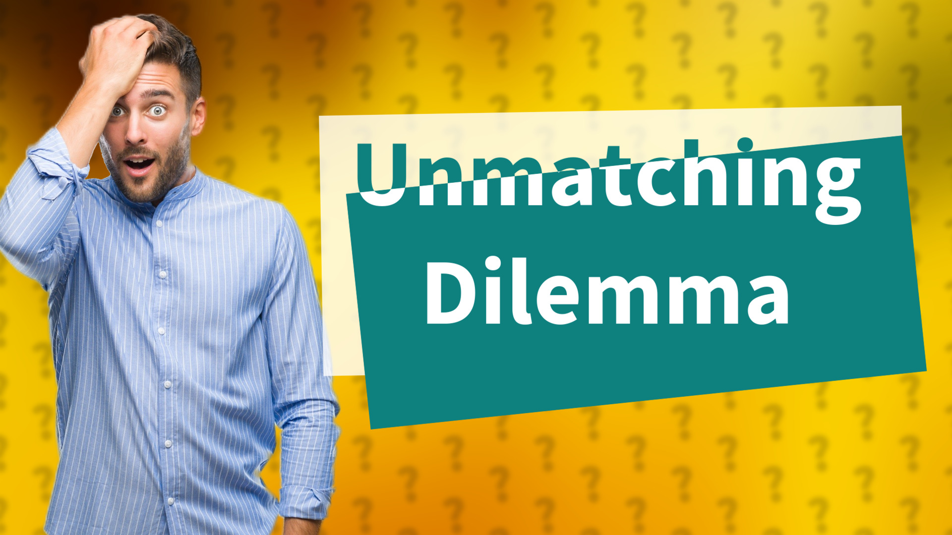 Unmatching Dilemma