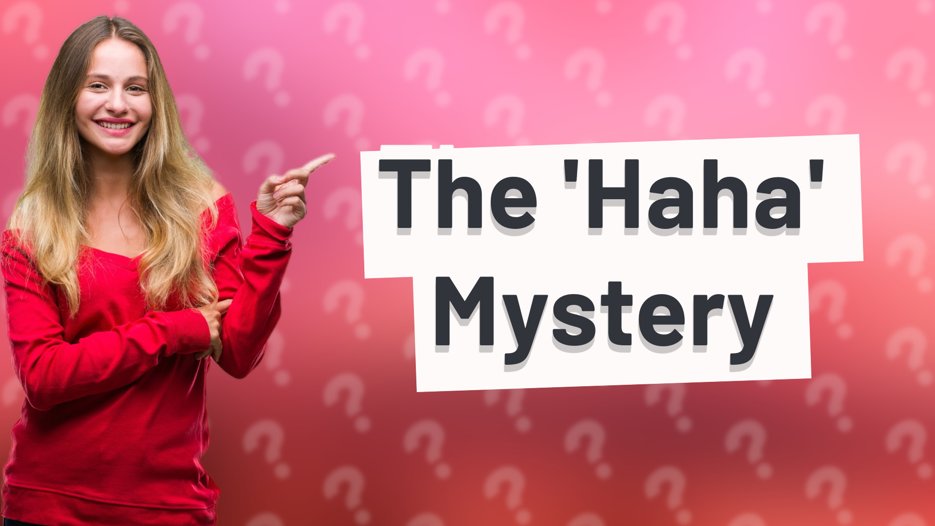 The 'Haha' Mystery