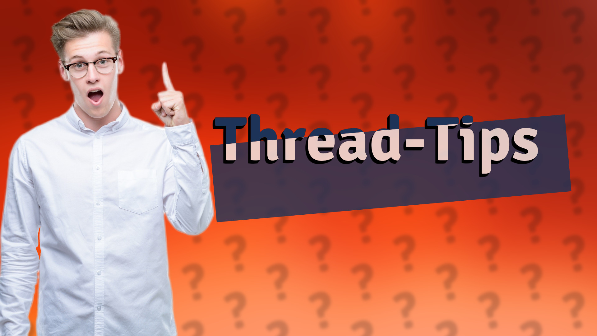 Thread-Tips