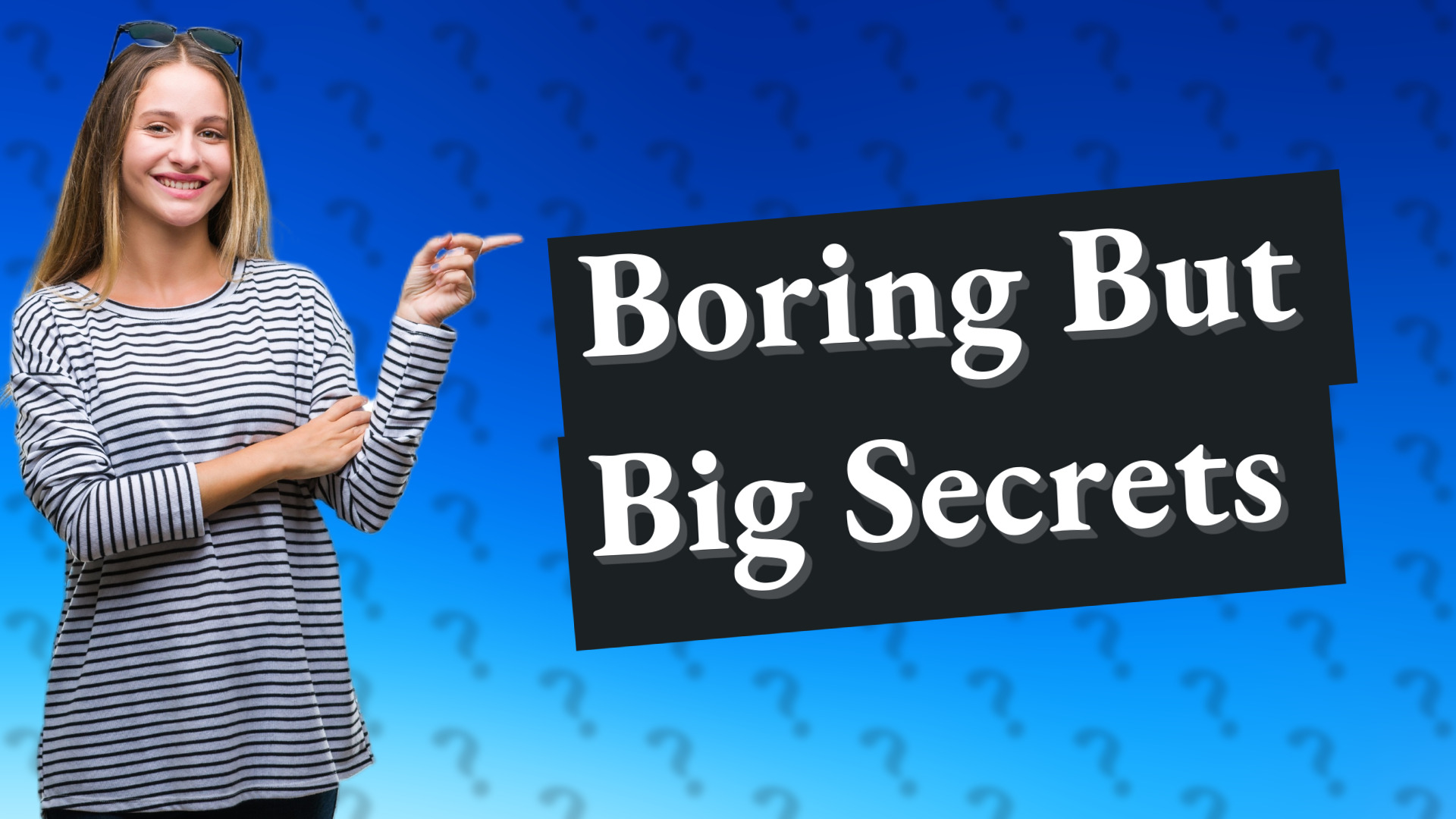 Boring But Big Secrets