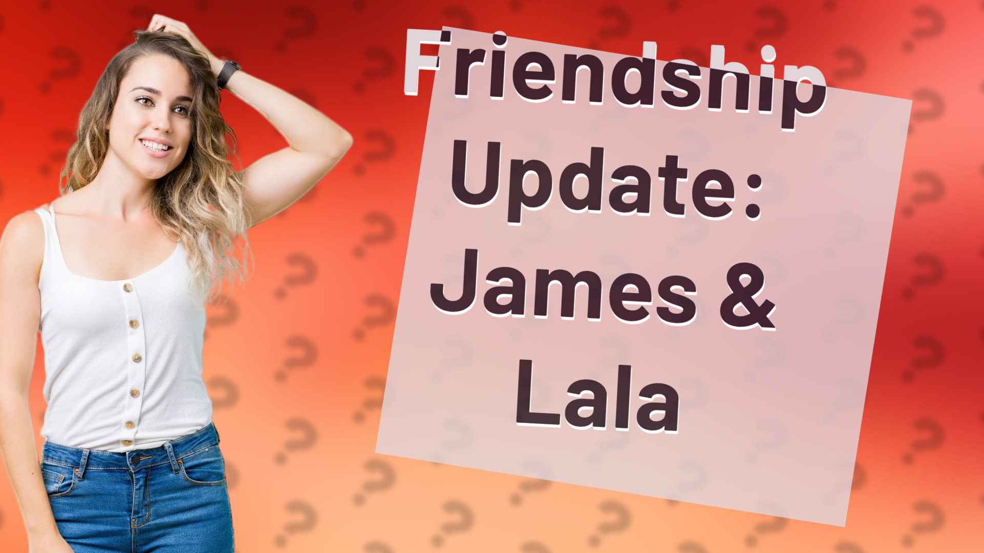 Friendship Update: James & Lala