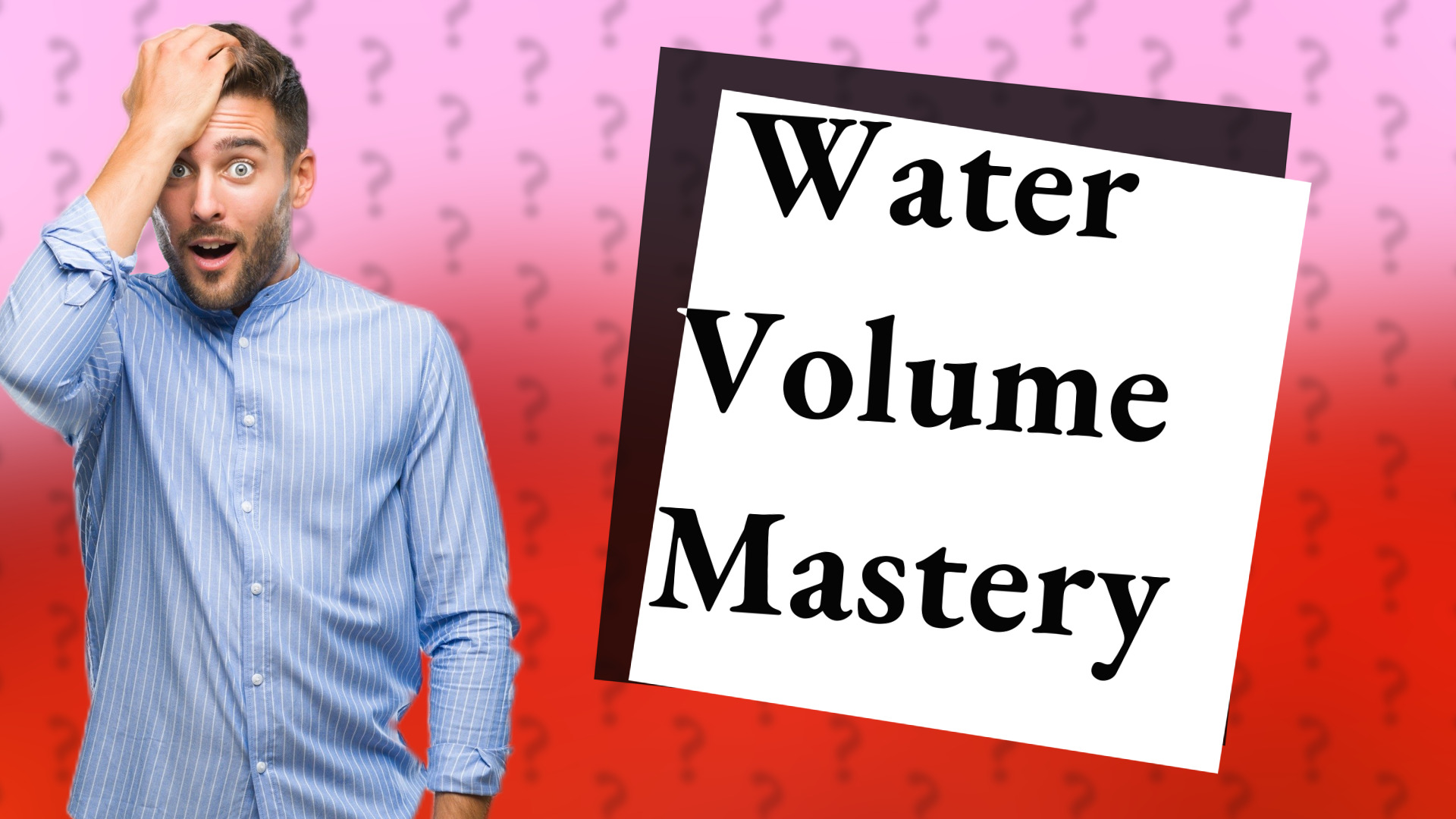 Water Volume Mastery