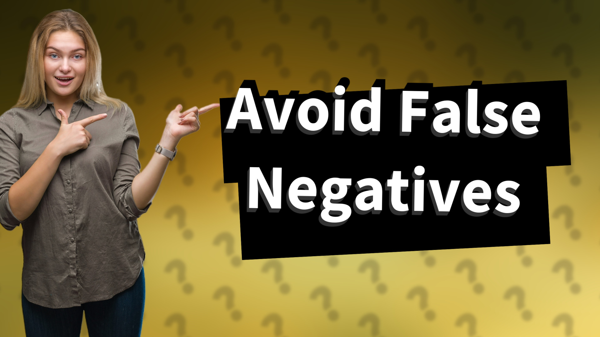 Avoid False Negatives