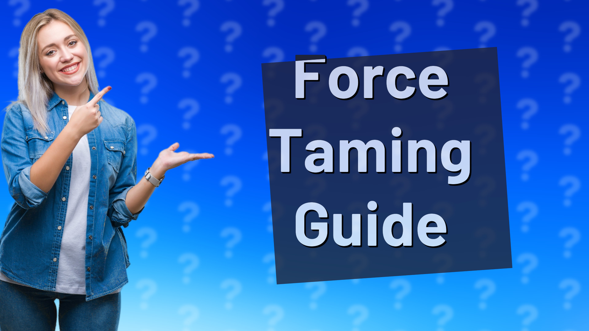Force Taming Guide