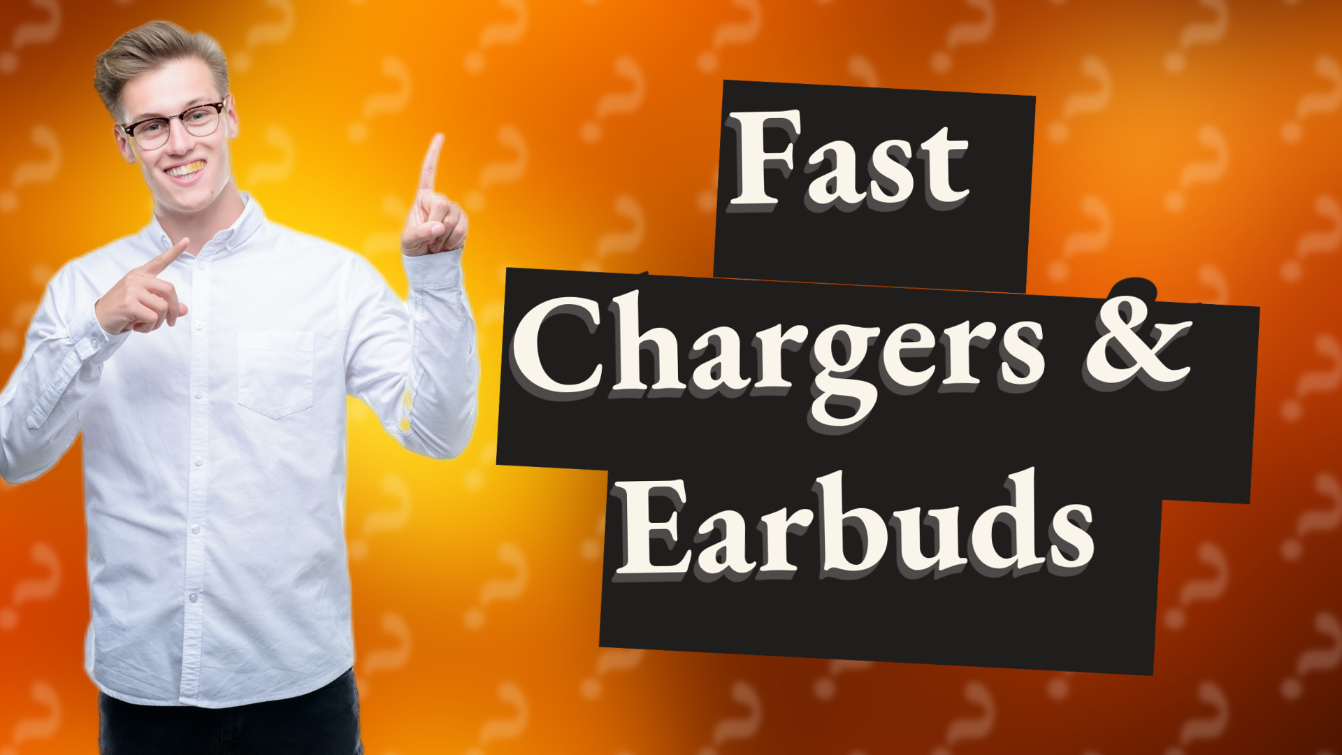 Fast Chargers & Earbuds
