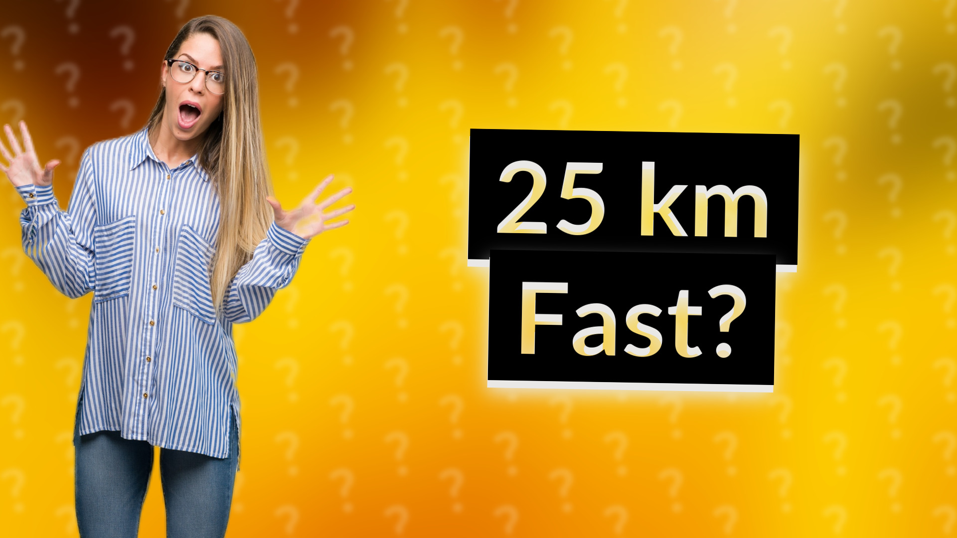 25 km Fast?