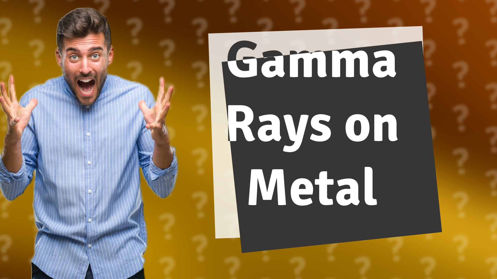 Gamma Rays on Metal